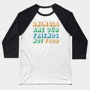 Animals Are Friends Not Food Baseball T-Shirt